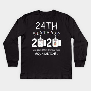 24th Birthday 2020 The Year When Shit Got Real Quarantined Kids Long Sleeve T-Shirt